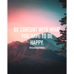 Be content with what you have to be happy.