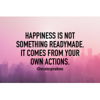 Happiness is not something readymade. It comes from your own actions.